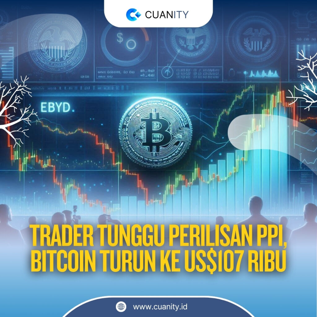 Bitcoin Terkoreksi ke US$107 Ribu, Pasar Menanti Data Inflasi PPI dan Sinyal dari The Fed