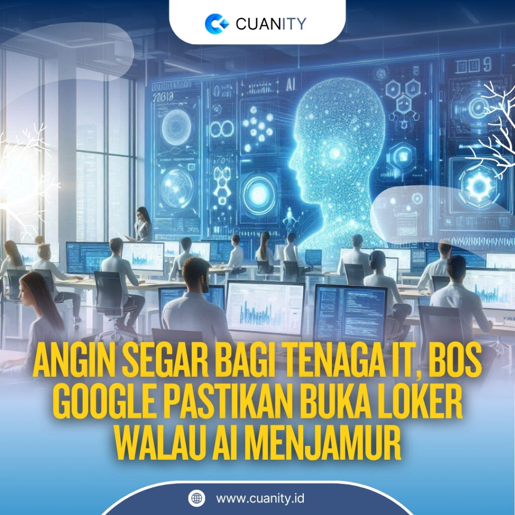 Angin Segar bagi Tenaga IT, Bos Google Pastikan Buka Loker Walau AI Menjamur